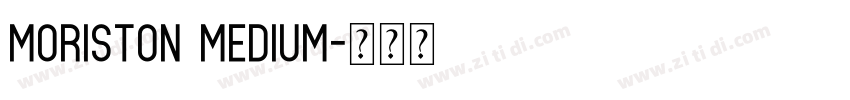 Moriston Medium字体转换 Moriston Medium字体转换